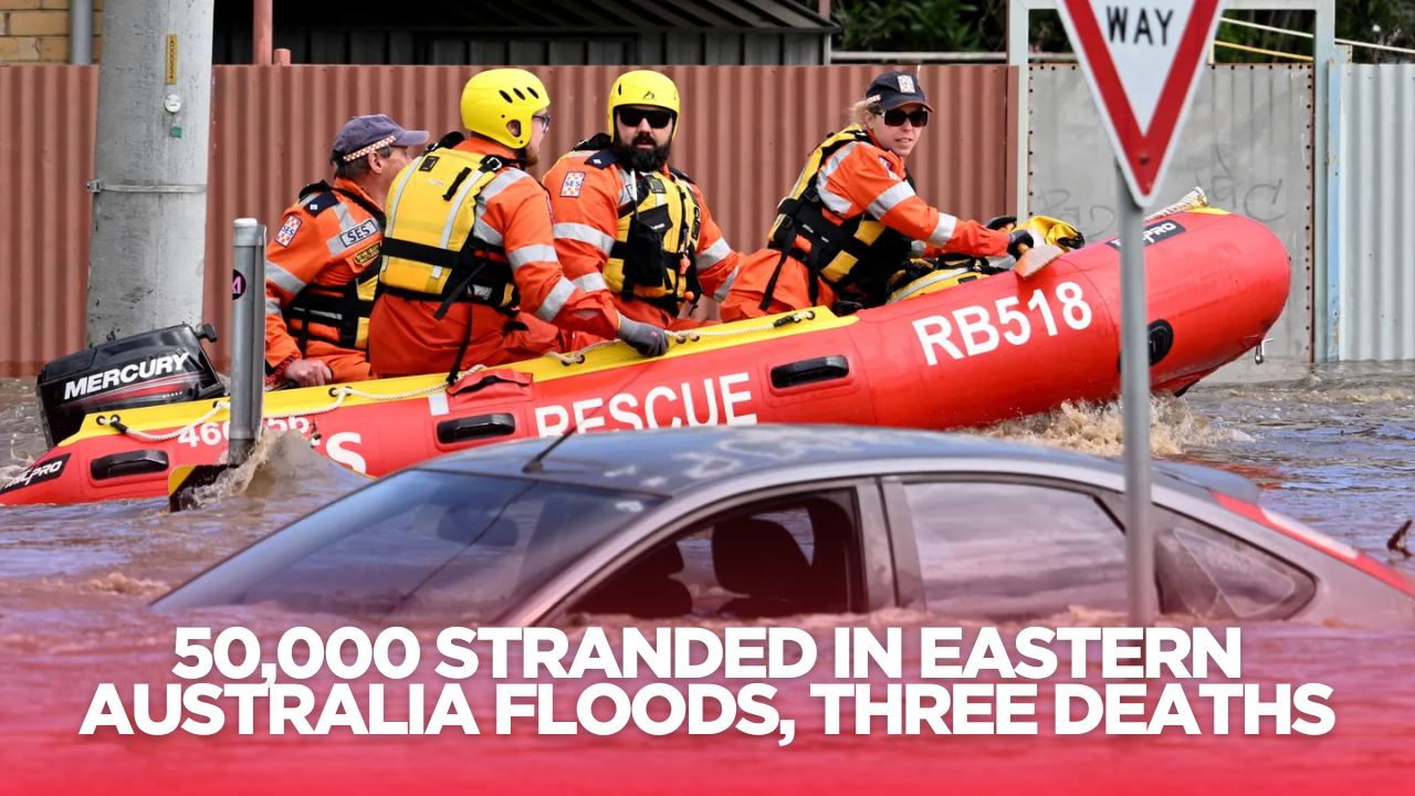 50,000 Stranded in Eastern Australia Floods, three Deaths