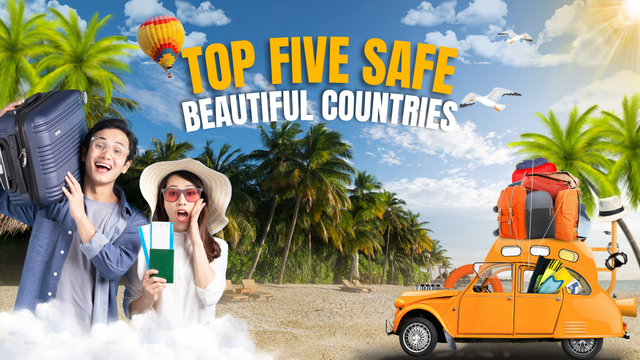 Top five safe and Beautiful countriesfor vacations
