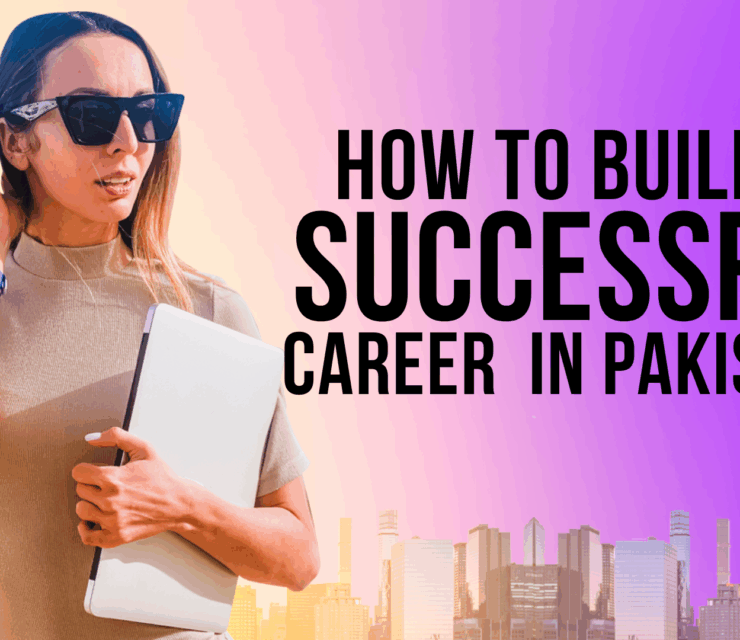 How to Build a Successful Career in Pakistan